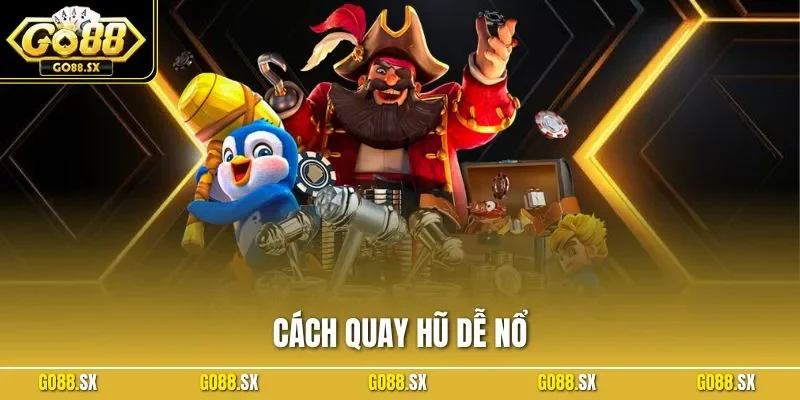 Cách Quay Hũ Dễ Nổ| Hướng Dẫn Săn Jackpot Khủng Nhất 2025