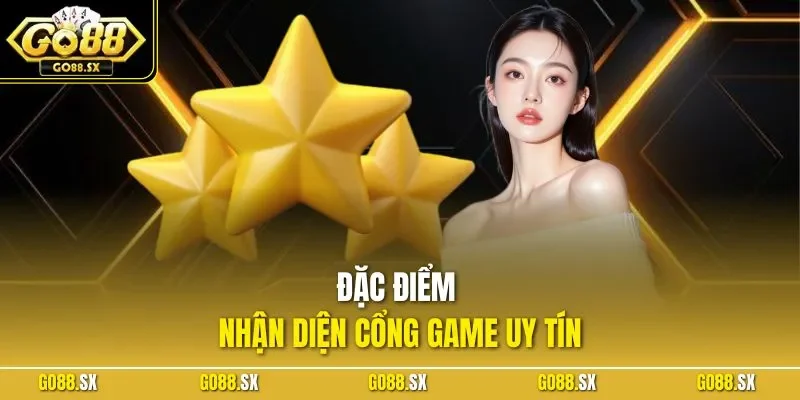 Đặc điểm nhận diện cổng game uy tín