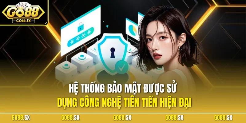 Hệ thống bảo mật được sử dụng công nghệ tiên tiến hiện đại