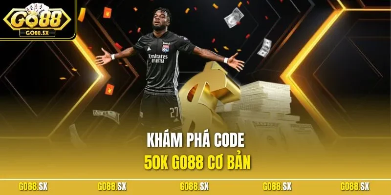 Khám phá code 50K Go88 cơ bản