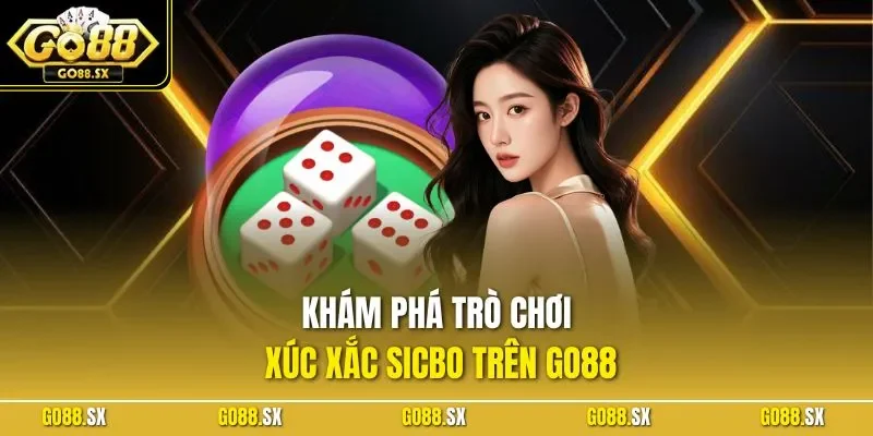 Khám phá trò chơi xúc xắc Sicbo trên GO88