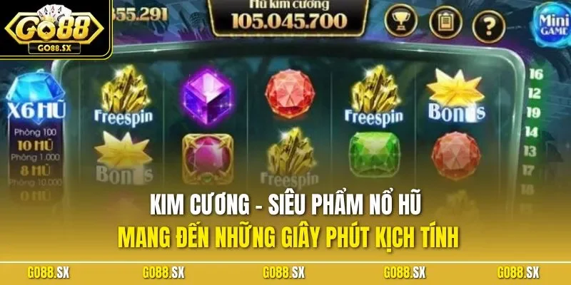 Kim cương - Siêu phẩm nổ hũ mang đến những giây phút kịch tính