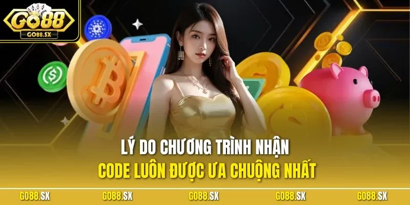 Lý do chương trình nhận code luôn được ưa chuộng nhất