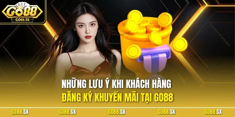 Những lưu ý khi khách hàng đăng ký khuyến mãi tại GO88