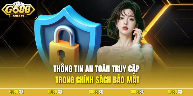 Thông tin an toàn truy cập trong chính sách bảo mật