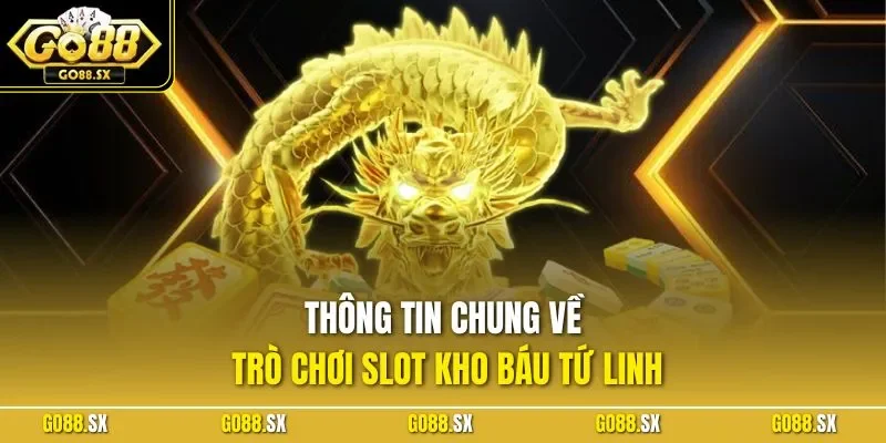 Thông tin chung về trò chơi slot kho báu tứ linh